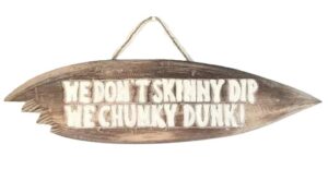 we-dont-skinny-dip-we-chunky-dunk