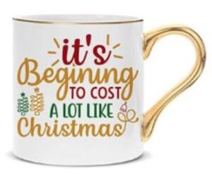 Its Begining To Cost A Lot Like Christmas Xmas Mug